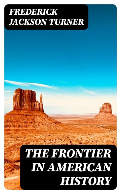 The Frontier in American History - Frederick Jackson Turner