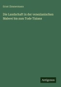 Cover-Bild zum Titel 'Die Landschaft in der venezianischen Malerei bis zum Tode Tizians' von 'Ernst Zimmermann'