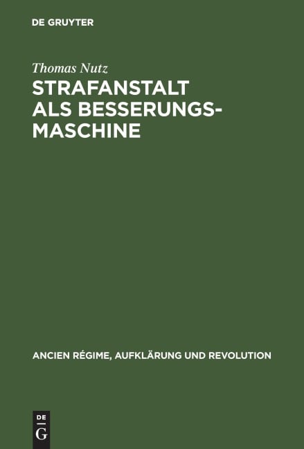 Strafanstalt als Besserungsmaschine - Thomas Nutz