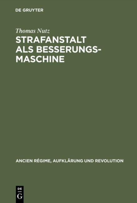 Strafanstalt als Besserungsmaschine - Thomas Nutz