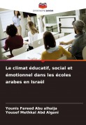 Cover-Bild zum Titel 'Le climat éducatif, social et émotionnel dans les écoles arabes en Israël' von 'Younis Fareed Abu Alhaija, Yousef Methkal Abd Algani'