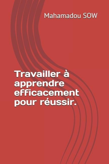Travailler à apprendre efficacement pour réussir. - Mahamadou Sow