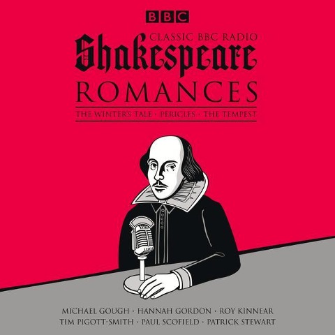 Classic BBC Radio Shakespeare: Romances: The Winter's Tale; Pericles; The Tempest - William Shakespeare