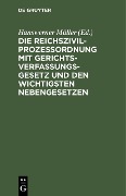 Cover-Bild zum Titel 'Die Reichszivilprozeßordnung mit Gerichtsverfassungsgesetz und den wichtigsten Nebengesetzen' von ''