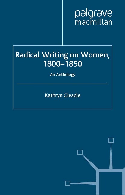 Radical Writing on Women, 1800-1850 - K. Gleadle