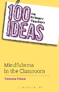 100 Ideas for Primary Teachers: Mindfulness in the Classroom - Tammie Prince