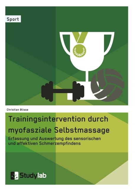 Trainingsintervention durch myofasziale Selbstmassage. Erfassung und Auswertung des sensorischen und affektiven Schmerzempfindens - Christian Blisse
