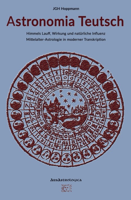 Astronomia Teutsch - Himmels Lauff, Wirkung und natürliche Influenz - Jürgen G. H. Hoppmann