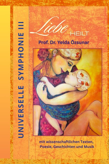 Universelle Symphonie III   LIEBE HEILT - Yelda Özsunar
