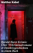 Cover-Bild zum Titel 'Harald Harst Krimis: Über 70 Kriminalromane & Detektivgeschichten in einem Buch' von 'Walther Kabel'