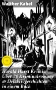 Cover-Bild zum Titel 'Harald Harst Krimis: Über 70 Kriminalromane & Detektivgeschichten in einem Buch' von 'Walther Kabel'