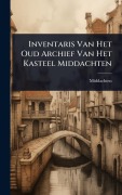 Cover-Bild zum Titel 'Inventaris Van Het Oud Archief Van Het Kasteel Middachten' von 'Middachten'