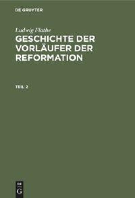Ludwig Flathe: Geschichte der Vorläufer der Reformation. Teil 2 - Ludwig Flathe