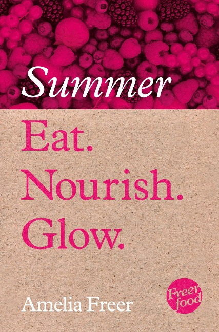 Eat. Nourish. Glow - Summer - Amelia Freer