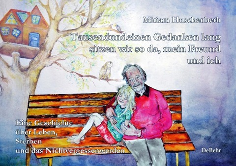 Tausendundeinen Gedanken lang sitzen wir so da, mein Freund und ich - Eine Geschichte über Leben, Sterben und das Nichtvergessenwerden - Miriam Huschenbeth
