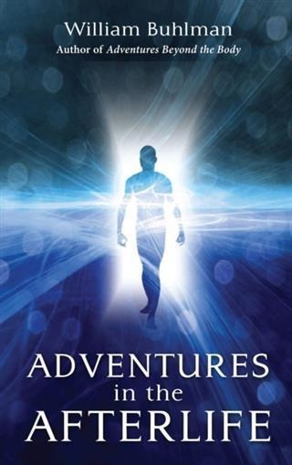 Adventures in the Afterlife - William Buhlman