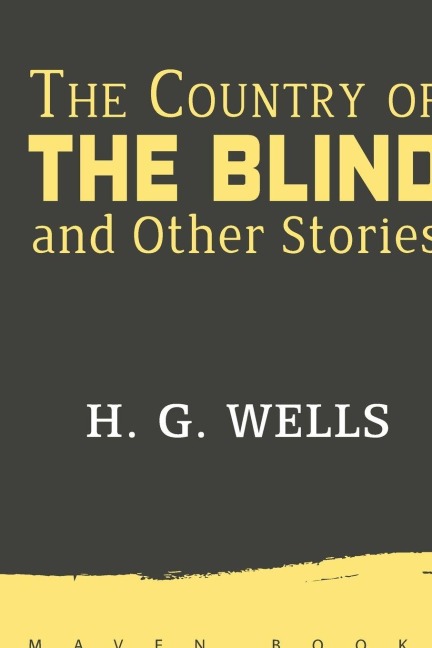 The Country of THE BLIND and Other Stories - H. G. Wells