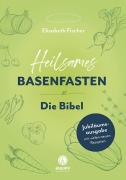 Heilsames Basenfasten - Die Bibel - Elisabeth Fischer