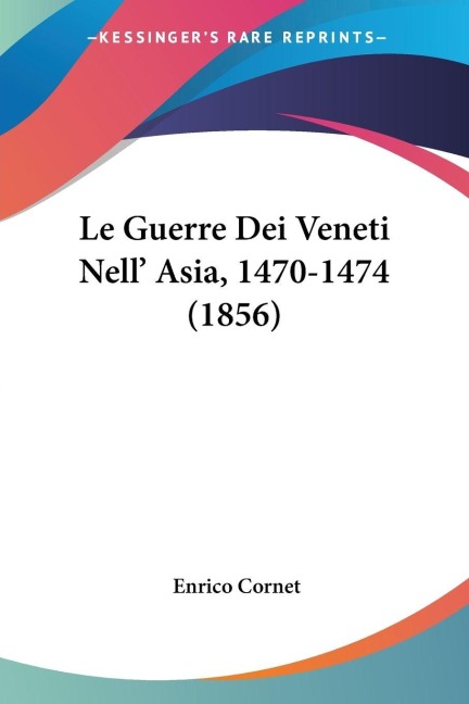 Le Guerre Dei Veneti Nell' Asia, 1470-1474 (1856) - 
