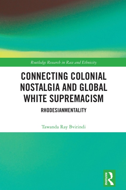 Connecting Colonial Nostalgia and Global White Supremacism - Tawanda Ray Bvirindi