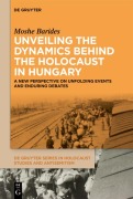 Cover-Bild zum Titel 'Unveiling the Dynamics Behind the Holocaust in Hungary' von 'Moshe Barides'