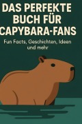 Cover-Bild zum Titel 'Das perfekte Buch für Capybara-Fans' von 'Lucy Keller'