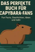 Cover-Bild zum Titel 'Das perfekte Buch für Capybara-Fans' von 'Lucy Keller'