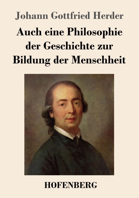 Auch eine Philosophie der Geschichte zur Bildung der Menschheit - Johann Gottfried Herder