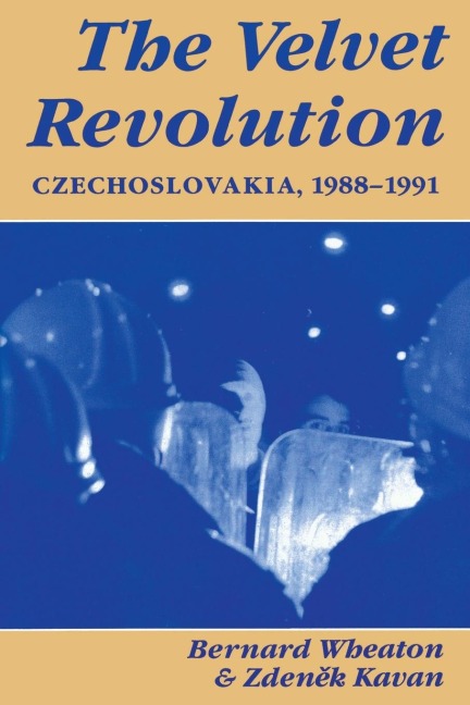 The Velvet Revolution - Bernard Wheaton, Zdenek Kavan