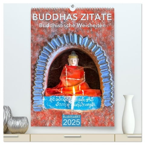 BUDDHAS ZITATE Buddhistische Weisheiten (hochwertiger Premium Wandkalender 2025 DIN A2 hoch), Kunstdruck in Hochglanz - BuddhaART BuddhaART