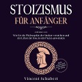 Cover-Bild zum Titel 'STOIZISMUS FÜR ANFÄNGER: Wie Sie die Philosophie der Stoiker verstehen und die Lehre der Stoa in der Praxis anwenden - Mehr Gelassenheit und Resilienz im Alltag' von 'Vincent Schubert'
