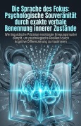 Cover-Bild zum Titel 'Die Sprache des Fokus: Psychologische Souveränität durch exakte verbale Benennung innerer Zustände' von 'Christian Wellenreuther'