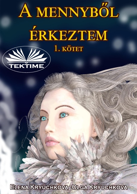A Mennybol Érkeztem 1. Kötet - Elena Kryuchkova, Olga Kryuchkova