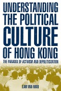 Cover-Bild zum Titel 'Understanding the Political Culture of Hong Kong: The Paradox of Activism and Depoliticization' von 'Wai Man Lam'
