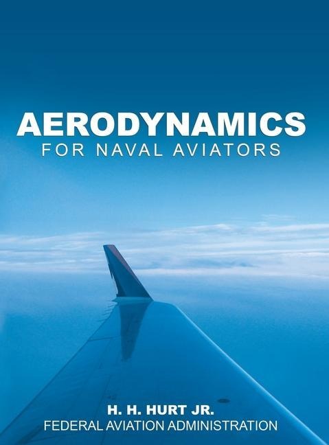 Aerodynamics for Naval Aviators - H. H. Hurt, Federal Aviation Administration (Faa)