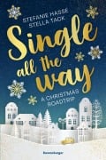 Cover-Bild zum Titel 'Single All the Way. A Christmas Roadtrip (Weihnachtliche Romance voll intensiver Gefühle)' von 'Stefanie Hasse, Stella Tack'