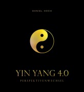 Cover-Bild zum Titel 'YIN YANG 4.0 - Perspektivenwechsel' von 'Daniel Hoch'