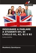 Cover-Bild zum Titel 'INSEGNARE A PARLARE A STUDENTI EFL DI LIVELLO A1, A2, B1 E B2' von 'Mushtariy Qarshiyeva'