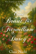 Cover-Bild zum Titel 'Eine Braut für Fitzwilliam Darcy: Eine Variation von Stolz und Vorurteil' von 'Clara Nacht'