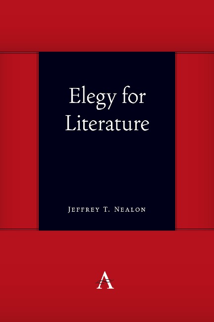 Elegy for Literature - Jeffrey T. Nealon