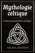Cover-Bild zum Titel 'Mythologie celtique' von 'Adam Andino'