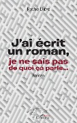 Cover-Bild zum Titel 'J'ai écrit un roman, je ne sais pas de quoi ça parle...' von 'Dieye'