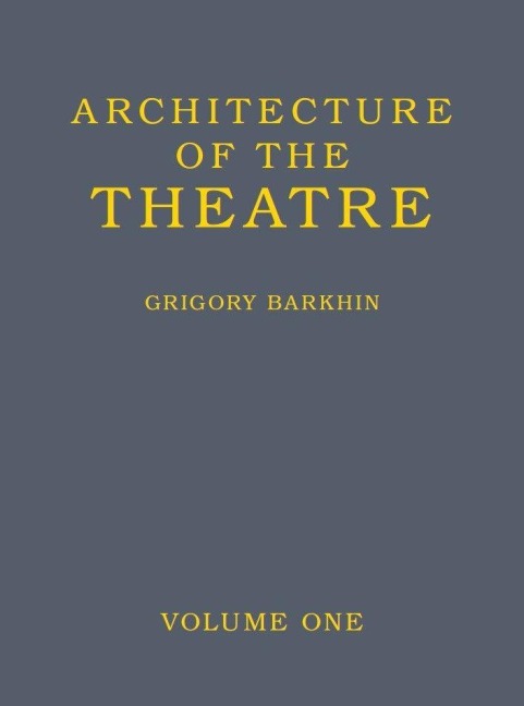 Architecture of the Theatre: Volume 1 - Grigory Barkhin