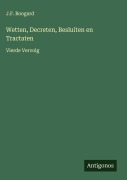 Cover-Bild zum Titel 'Wetten, Decreten, Besluiten en Tractaten' von 'J. F. Boogard'
