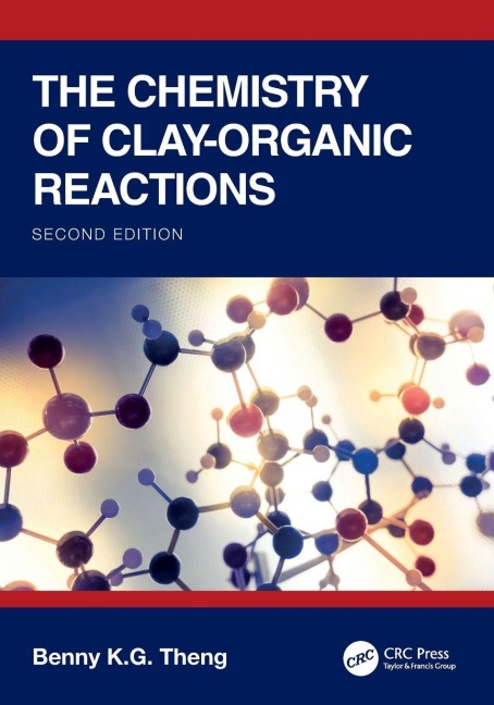 The Chemistry of Clay-Organic Reactions - Benny K. G Theng