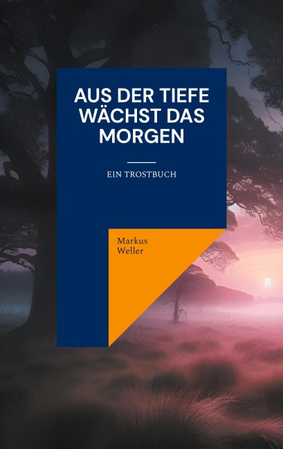 Aus der Tiefe wächst das Morgen - Markus Weller
