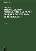 Cover-Bild zum Titel 'Georg Voigt: Enea Silvio de' Piccolomini, als Papst Pius der Zweite und sein Zeitalter. Band 2' von 'Georg Voigt'