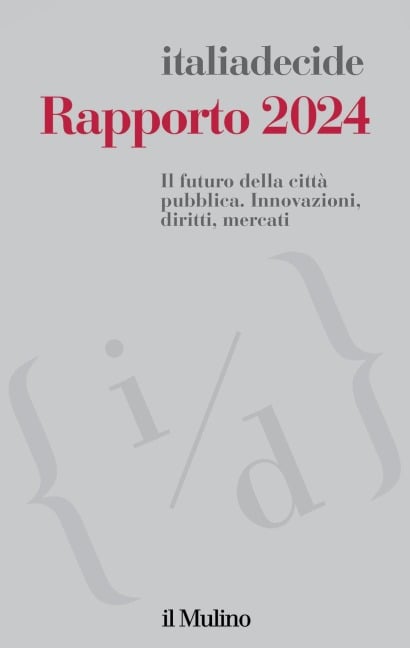 Rapporto 2024. Il futuro della città pubblica. Innovazioni, diritti, mercati - 