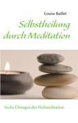 Selbstheilung durch Meditation - Louise Baillet