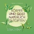 Cover-Bild zum Titel 'Körper und Geist natürlich entgiften: Wie Sie Schritt für Schritt Leber und Darm entgiften, um zu ganzheitlicher Gesundheit und Vitalität zu finden' von 'Karolin Sparringa'